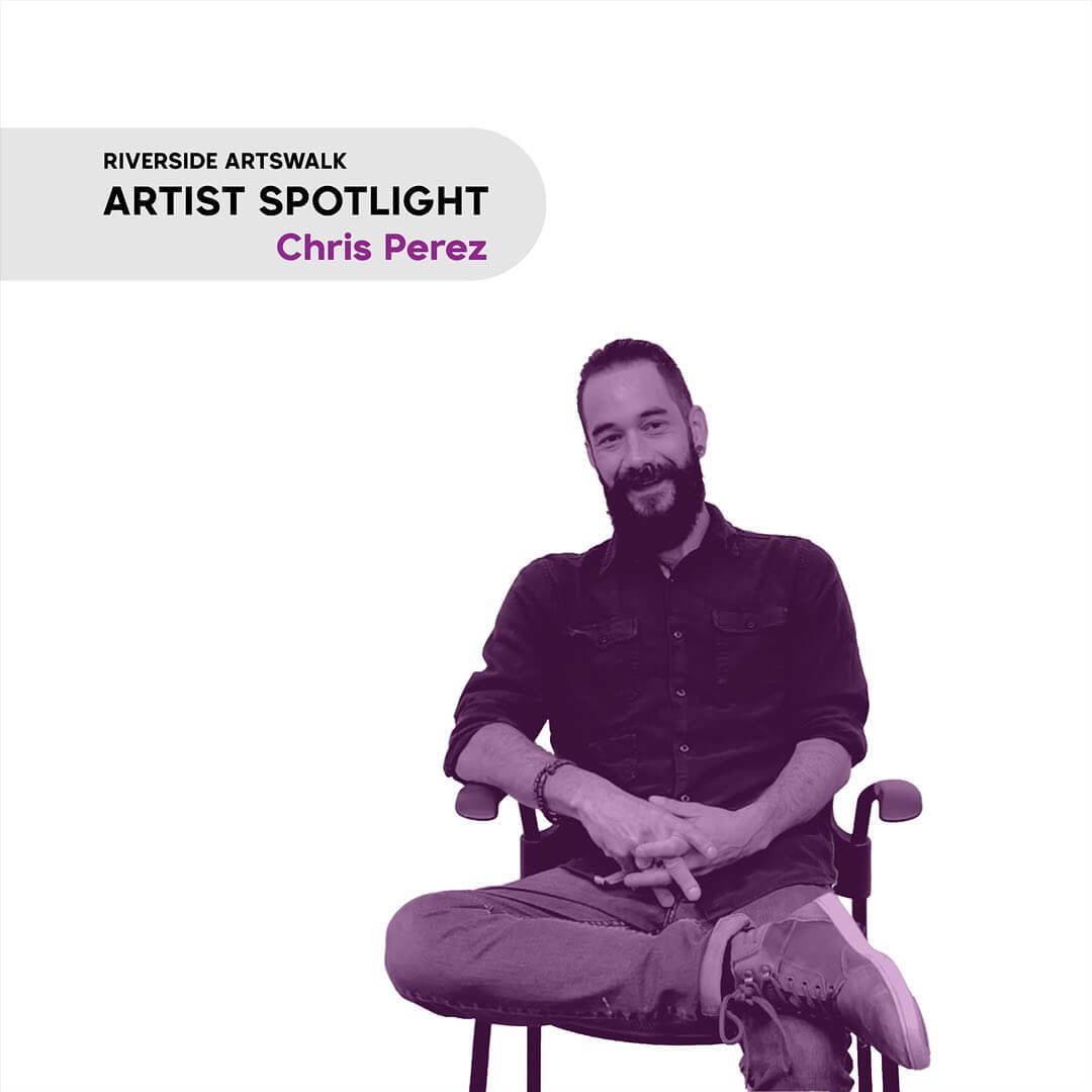 Chris Perez (Higher Blend) Riverside Artswalk Artist Spotlight