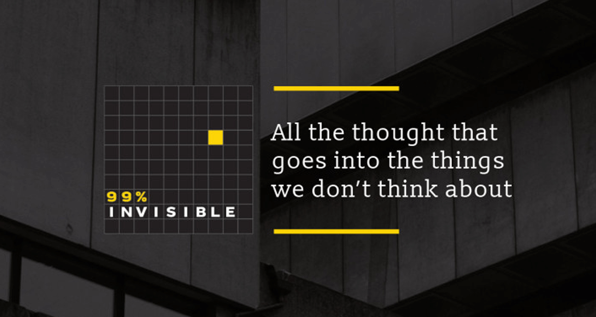 Podcast for Creatives - 99% Invisible Podcast
